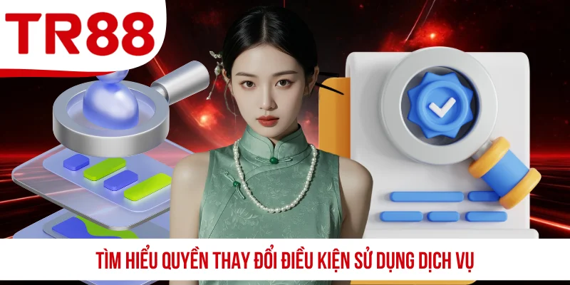 Tìm hiểu quyền thay đổi điều kiện sử dụng dịch vụ